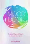 mood book crystals oils and rituals to elevate your spirit