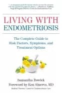 living with endometriosis the complete guide to risk factors symptoms and t