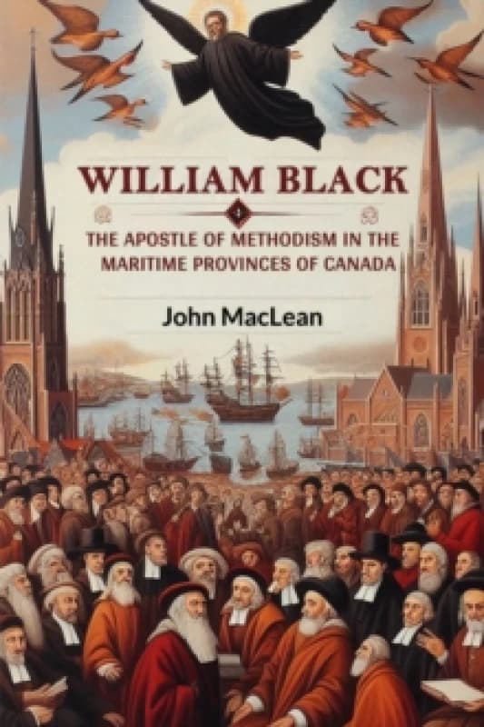William BlackThe Apostle of Methodism in the Maritime Provinces of Canada (Edition2024) Paperback / softback