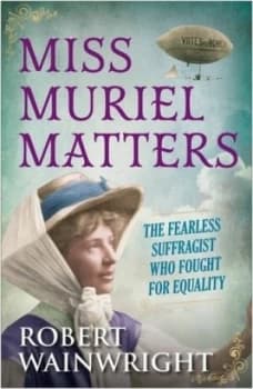 Miss Muriel Matters by Robert Wainwright Hardback