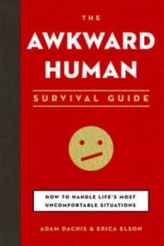 Awkward Human Survival Guide the by Adam Dachis Writer for Lifehacker.Com and Erica Elson Paperback