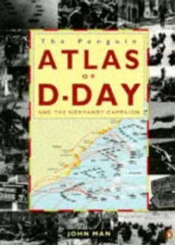The Penguin Atlas of D-Day and the Normandy Campaign by John Man Paperback