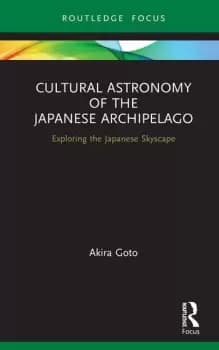 Cultural Astronomy of the Japanese ArchipelagoExploring the Japanese Skyscape