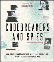 Codebreakers and Spies : How British Intelligence and Special Operations Won WWII