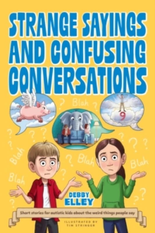 Strange Sayings and Confusing Conversations : Short stories for autistic kids about the weird things people say Paperback / softback
