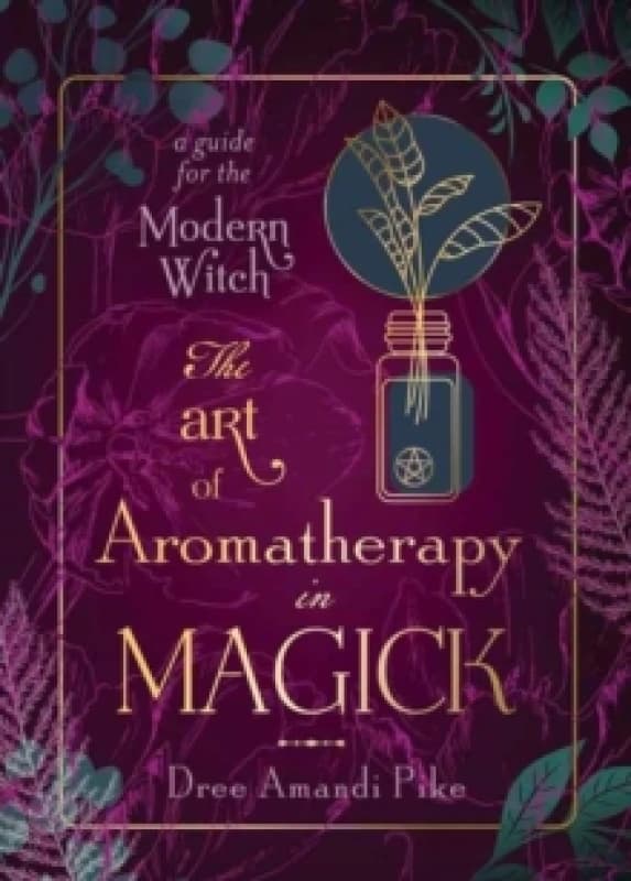 The Art of Aromatherapy in Magick. Paperback. By Dree Amandi Pike Books