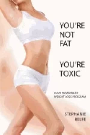 youre not fat youre toxic your permanent weight loss program