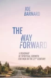 The Way Forward : A Road Map of Spiritual Growth For Him in the 21st Century