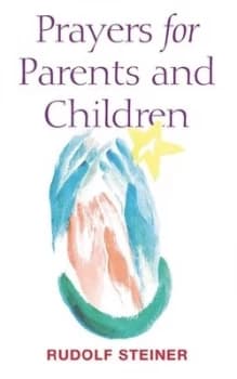 Prayers for parents and children ; and Life between birth and death as a mirror of life between death and a new birth lecture of 2 February 1915 Dorna
