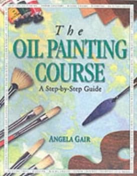 The Oil Painting Course by Angela Gair Book