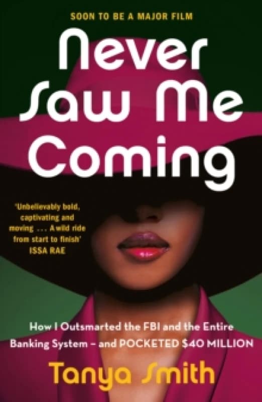 Never Saw Me Coming : How I Outsmarted the FBI and the Entire Banking Systemand Pocketed $40 Million Paperback / softback