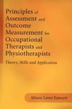 Principles of assessment and outcome measurement for occupational therapists and physiotherapists by Alison J. Laver Fawcett