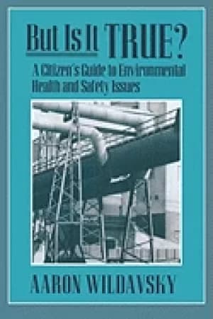 but is it true a citizens guide to environmental health and safety issues