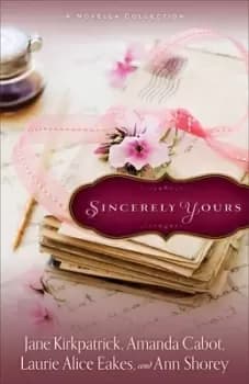 Sincerely Yours by Jane Kirkpatrick