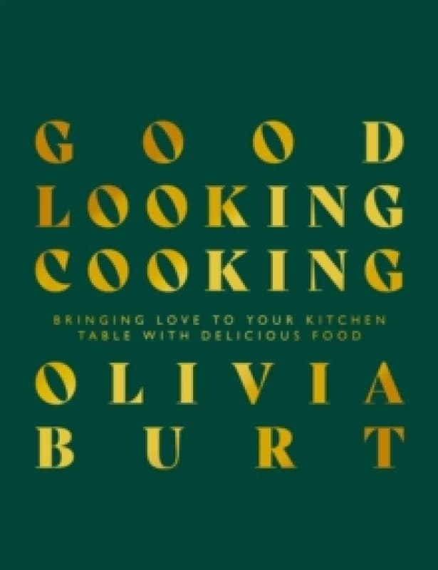 Good Looking Cooking : Bringing love to your kitchen table with delicious food Hardback