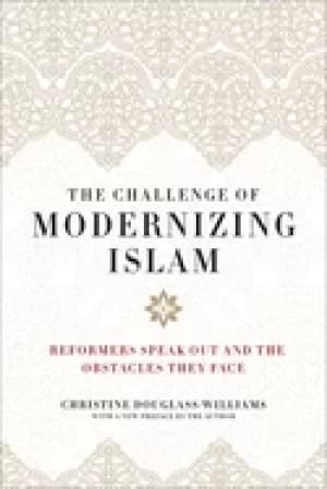 challenge of modernizing islam reformers speak out and the obstacles they f