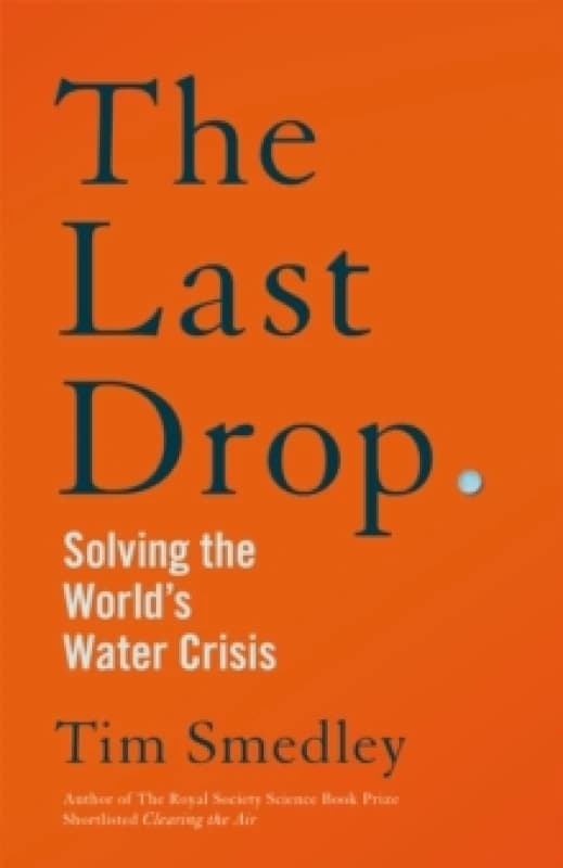 The Last Drop : Solving the World's Water Crisis Hardback
