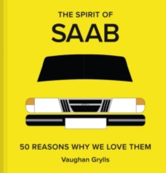 The Spirit of Saab : 50 Reasons Why We Love Them Hardback