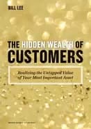 hidden wealth of customers realizing the untapped value of your most import
