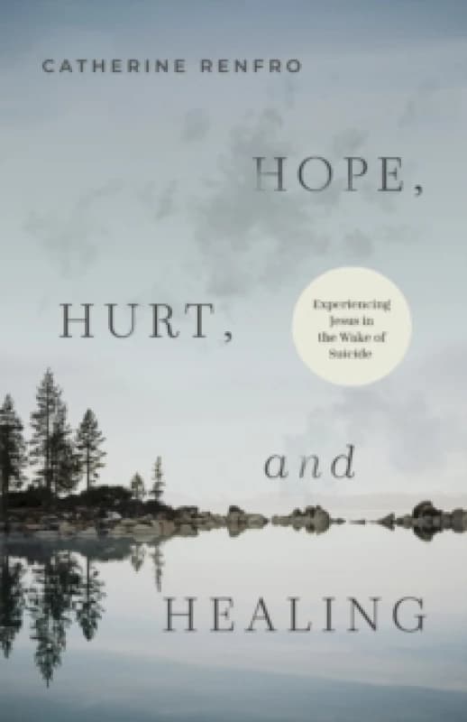 Hope, Hurt, and Healing : Experiencing Jesus in the Wake of Suicide Paperback