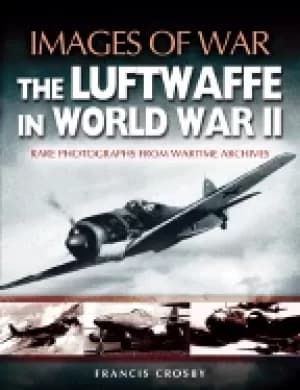luftwaffe in world war ii images of war series
