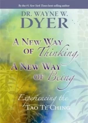 A new way of thinking a new way of being by Dr Wayne W. Dyer
