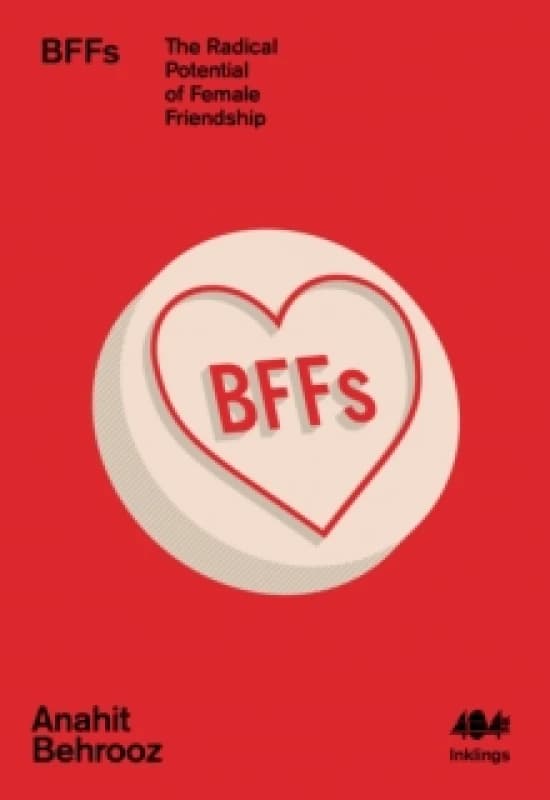 BFFs : The Radical Potential of Female Friendship Paperback / softback