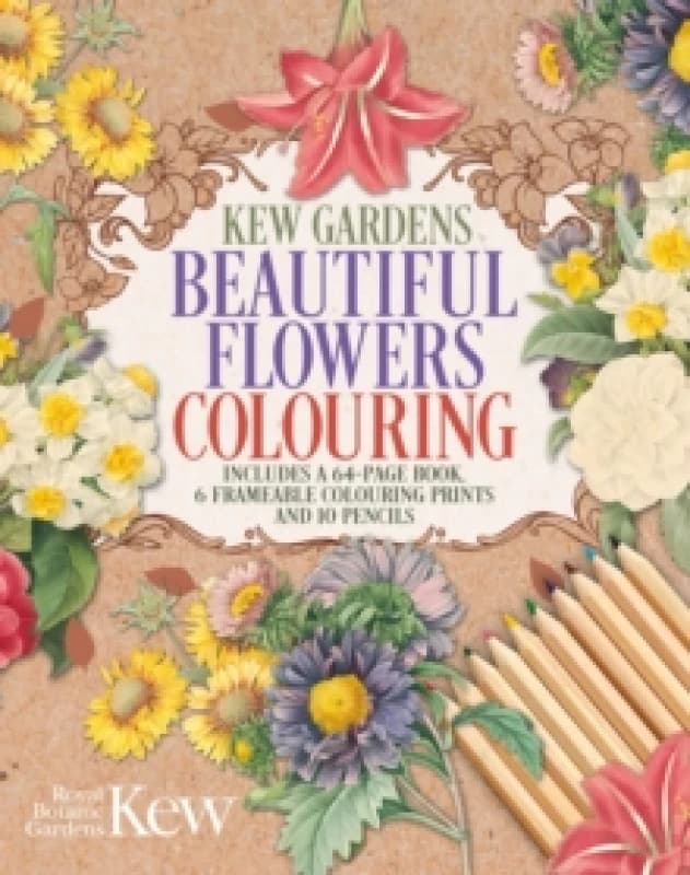 The Kew Gardens Beautiful Flowers Colouring Kit : Includes a 64-Page Book, 6 Frameable Colouring Prints and 10 Pencils Paperback / softback