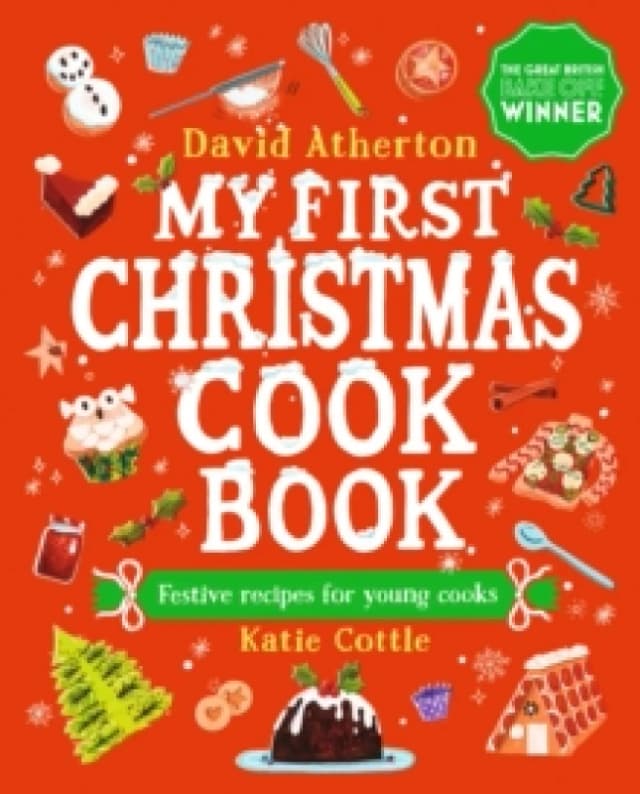 My First Christmas Cook Book : Classic, cosy and festive recipes for all the family - The perfect gift for budding bakers age 6+ - Learn to bake and m