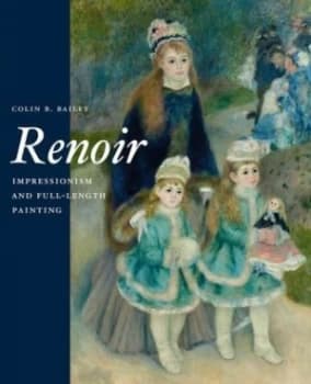 Renoir Impressionism and the Full-Length Painting by Colin B. Bailey Hardback