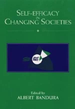 Self-efficacy in changing societies by Albert Bandura