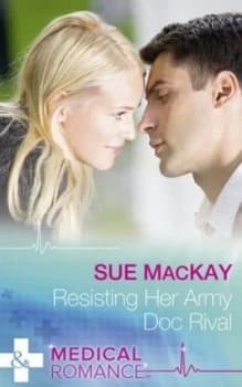 Resisting Her Army Doc Rival by Sue Mackay Book