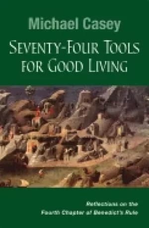seventy four tools for good living reflections on the fourth chapter of ben