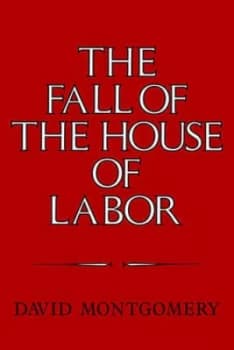 The Fall of the House of Labor by David Montgomery Paperback