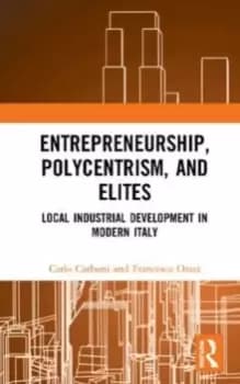 Entrepreneurship, Polycentrism, and Elites : Local Industrial Development in Modern Italy