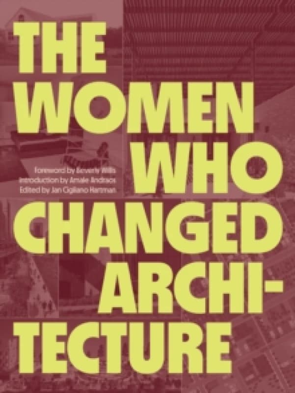 The Women Who Changed Architecture : Women Who Changed Architecture Hardback