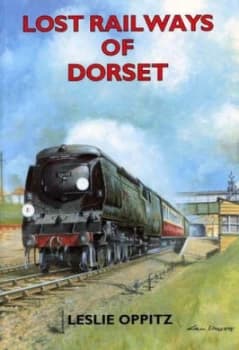 Lost Railways of Dorset by Leslie Oppitz Book