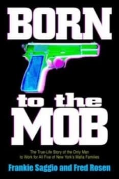 Born to the Mob by Frankie Saggio