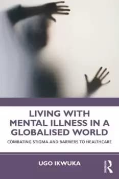 Living with Mental Illness in a Globalised WorldCombating Stigma and Barriers to Healthcare