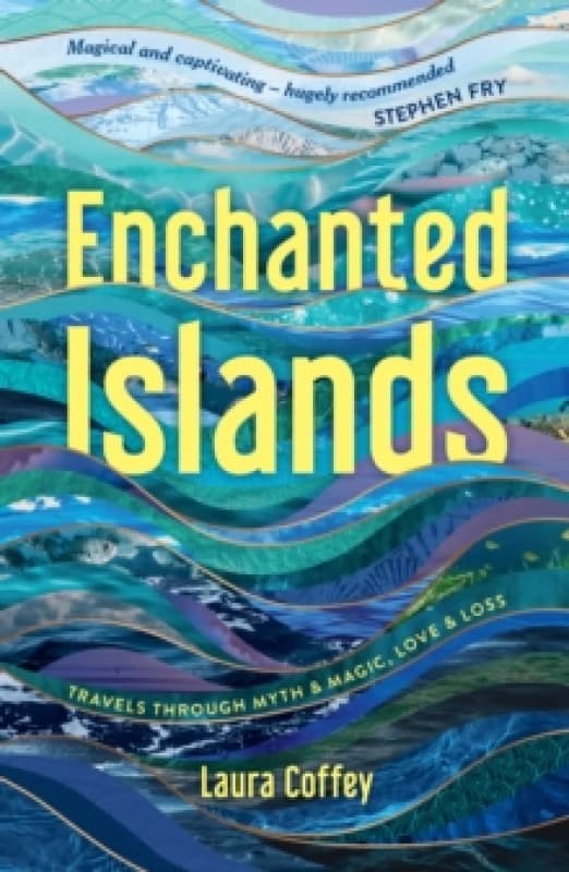 Enchanted Islands : Travels Through Myth & Magic, Love & Loss Paperback / softback
