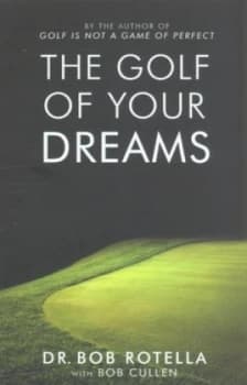 The Golf of Your Dreams by Dr. Bob Rotella Paperback