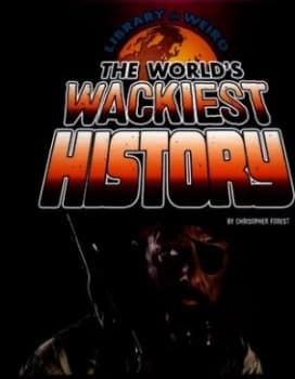 The worlds wackiest history by Christopher Forest