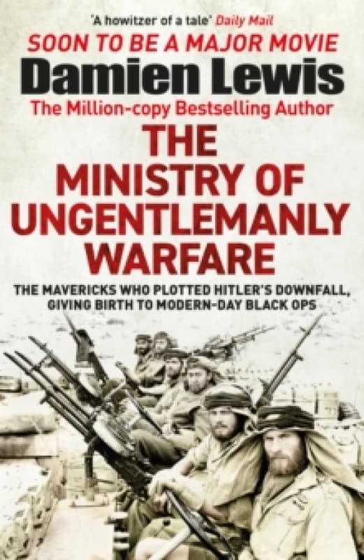 The Ministry of Ungentlemanly Warfare : Now a major Guy Ritchie film: THE MINISTRY OF UNGENTLEMANLY WARFARE Paperback / softback