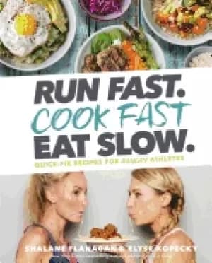 run fast cook fast eat slow quick fix recipes for hangry athletes a cookboo