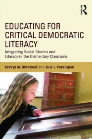 Educating for Critical Democratic LiteracyIntegrating Social Studies and Literacy in the Elementary Classroom