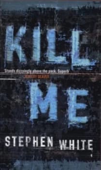 Kill Me by Stephen White Book