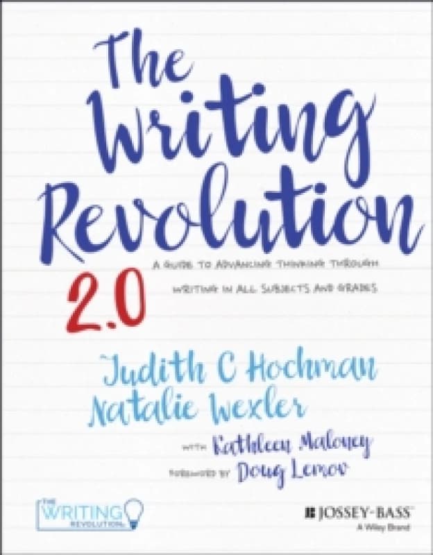 The Writing Revolution 2.0 : A Guide to Advancing Thinking Through Writing in All Subjects and Grades Spiral bound