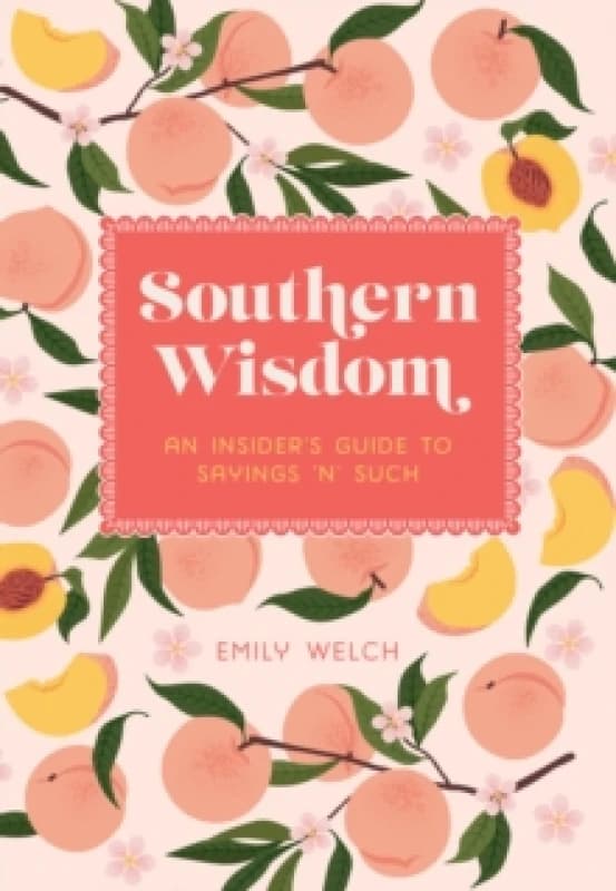 Southern Wisdom : An Insiders Guide to Sayings n Such Hardback