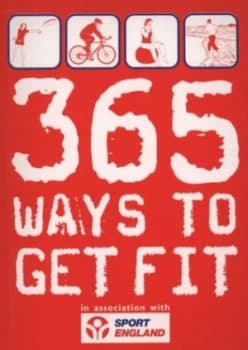 365 Ways to Get Fit by Andrew Shields and Sport England Paperback