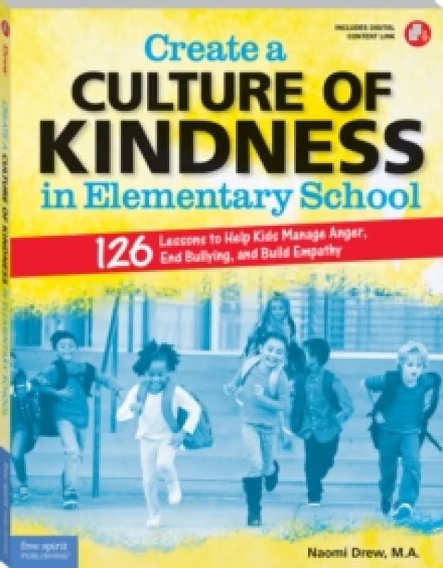 Create a Culture of Kindness in Elementary School : 126 Lessons to Help Kids Manage Anger, End Bullying, and Build Empathy Paperback / softback